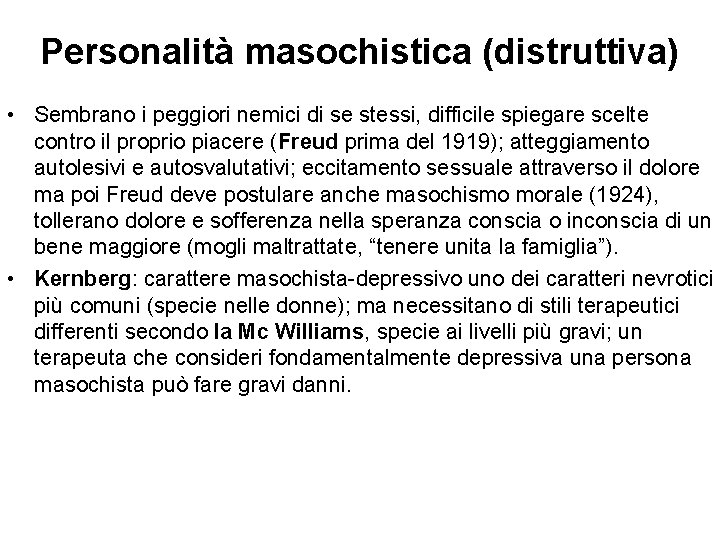 Personalità masochistica (distruttiva) • Sembrano i peggiori nemici di se stessi, difficile spiegare scelte