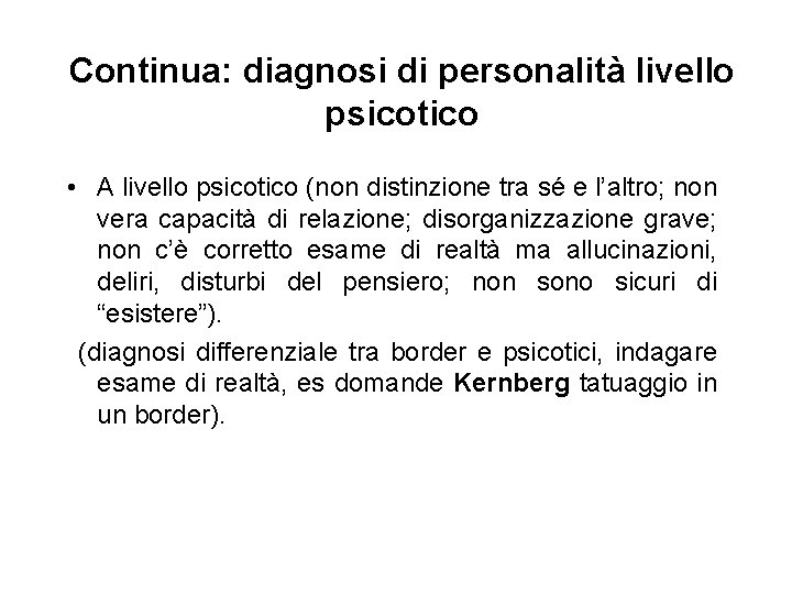 Continua: diagnosi di personalità livello psicotico • A livello psicotico (non distinzione tra sé