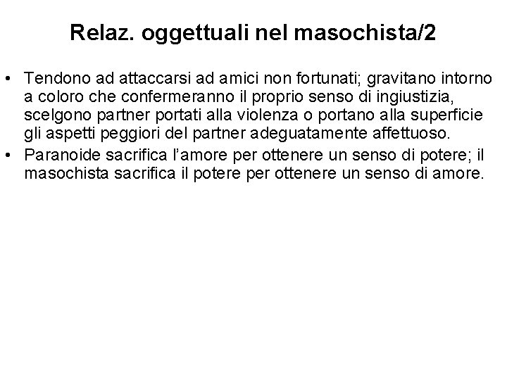 Relaz. oggettuali nel masochista/2 • Tendono ad attaccarsi ad amici non fortunati; gravitano intorno