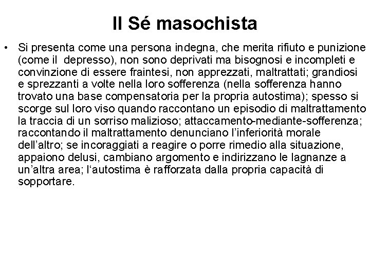 Il Sé masochista • Si presenta come una persona indegna, che merita rifiuto e