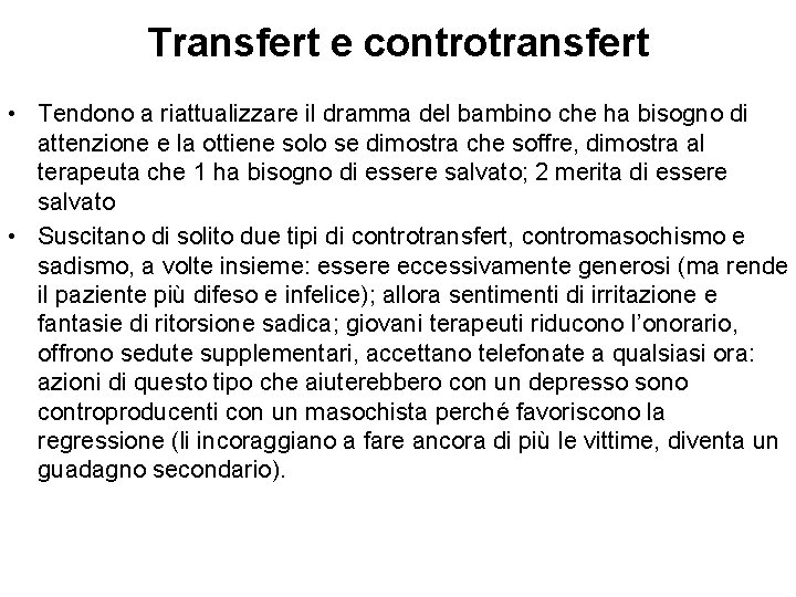 Transfert e controtransfert • Tendono a riattualizzare il dramma del bambino che ha bisogno