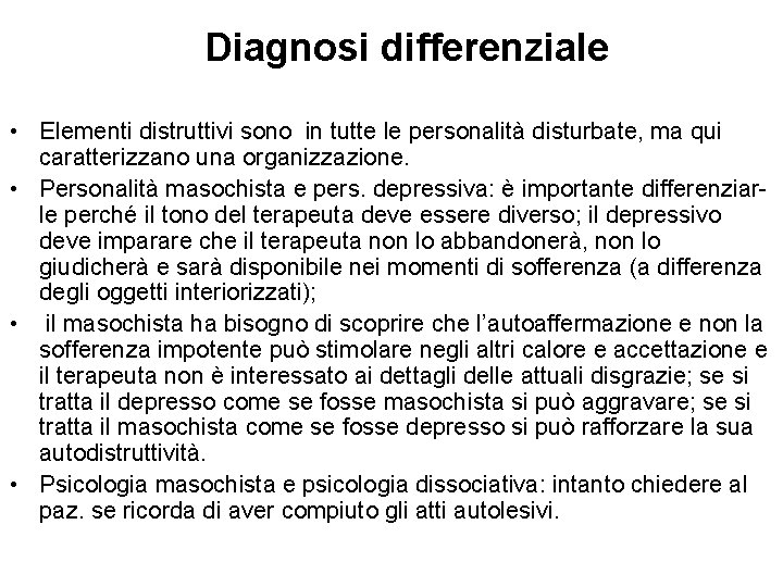 Diagnosi differenziale • Elementi distruttivi sono in tutte le personalità disturbate, ma qui caratterizzano