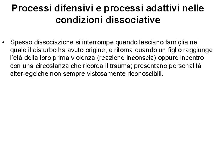 Processi difensivi e processi adattivi nelle condizioni dissociative • Spesso dissociazione si interrompe quando