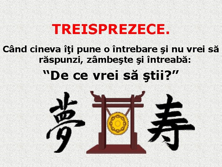 TREISPREZECE. Când cineva îţi pune o întrebare şi nu vrei să răspunzi, zâmbeşte şi