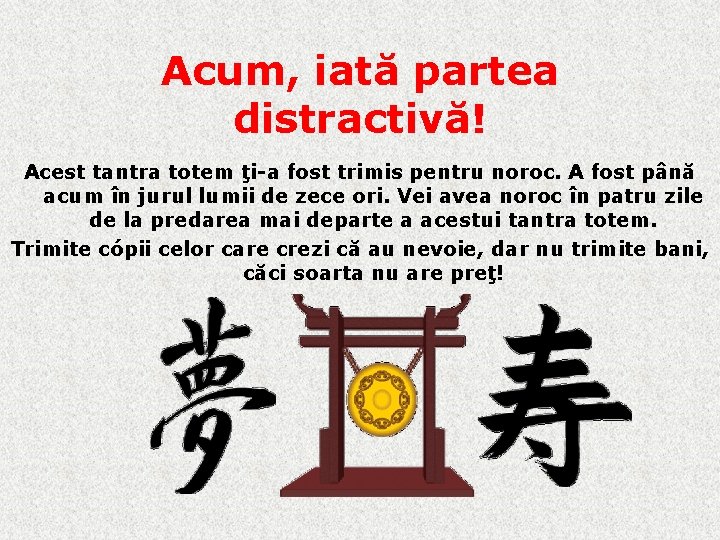 Acum, iată partea distractivă! Acest tantra totem ţi-a fost trimis pentru noroc. A fost