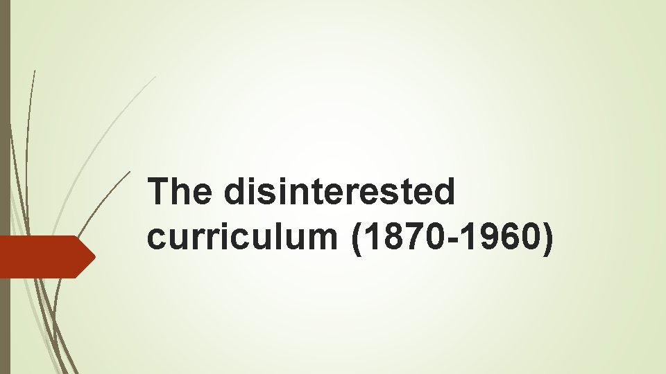 The disinterested curriculum (1870 -1960) 