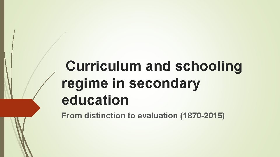  Curriculum and schooling regime in secondary education From distinction to evaluation (1870 -2015)