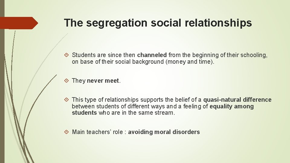 The segregation social relationships Students are since then channeled from the beginning of their