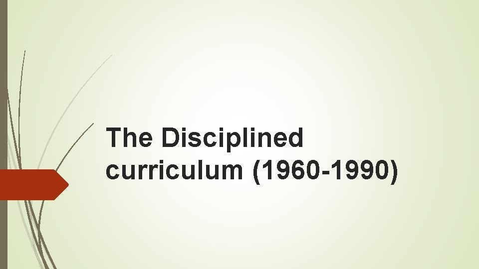 The Disciplined curriculum (1960 -1990) 