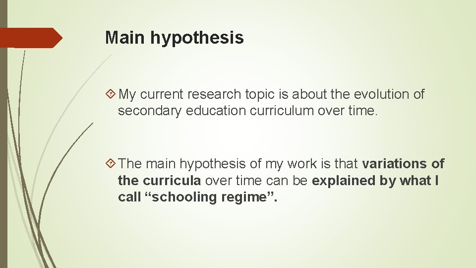 Main hypothesis My current research topic is about the evolution of secondary education curriculum