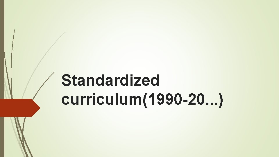 Standardized curriculum(1990 -20. . . ) 