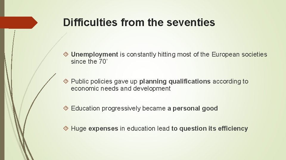 Difficulties from the seventies Unemployment is constantly hitting most of the European societies since