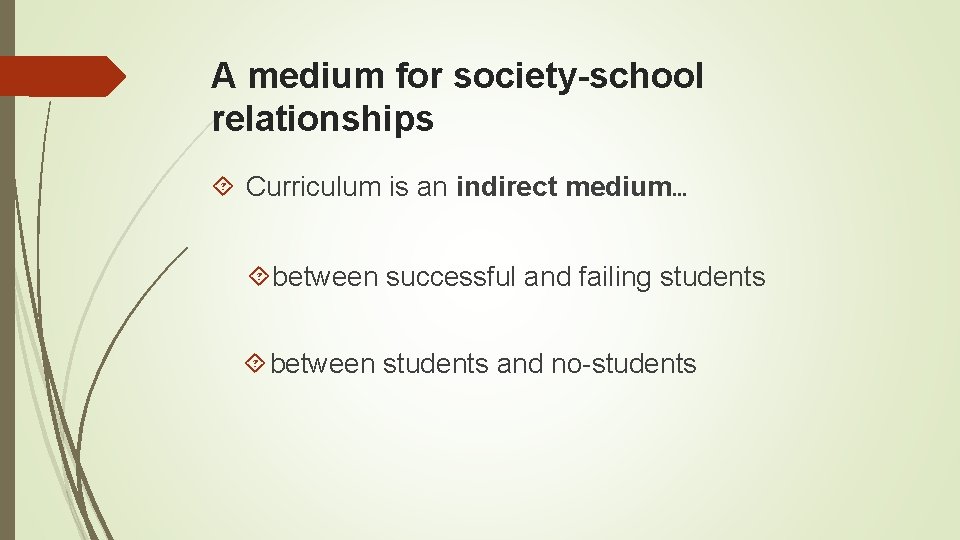 A medium for society-school relationships Curriculum is an indirect medium… between successful and failing