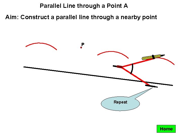 Parallel Line through a Point A Aim: Construct a parallel line through a nearby