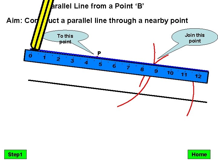 Parallel Line from a Point ‘B’ Aim: Construct a parallel line through a nearby