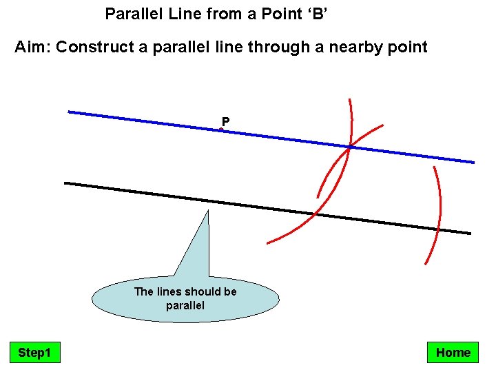 Parallel Line from a Point ‘B’ Aim: Construct a parallel line through a nearby