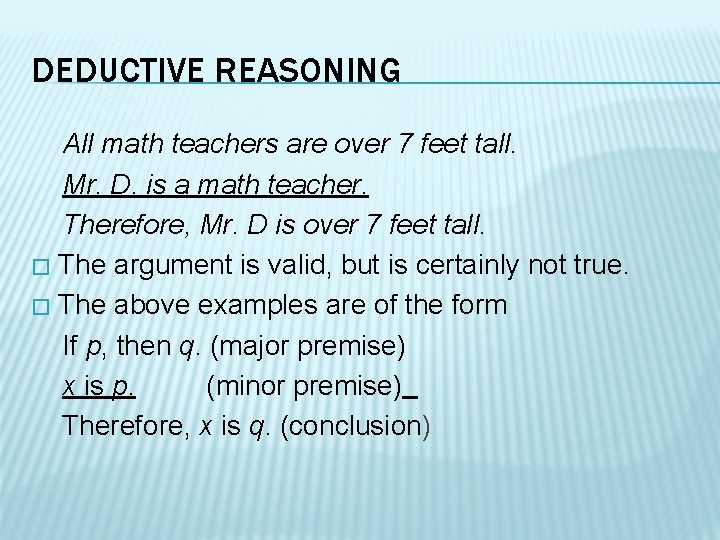 DEDUCTIVE REASONING All math teachers are over 7 feet tall. Mr. D. is a