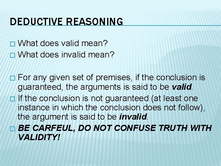 DEDUCTIVE REASONING What does valid mean? � What does invalid mean? � For any