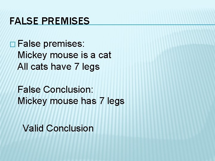 FALSE PREMISES � False premises: Mickey mouse is a cat All cats have 7