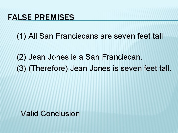 FALSE PREMISES (1) All San Franciscans are seven feet tall (2) Jean Jones is