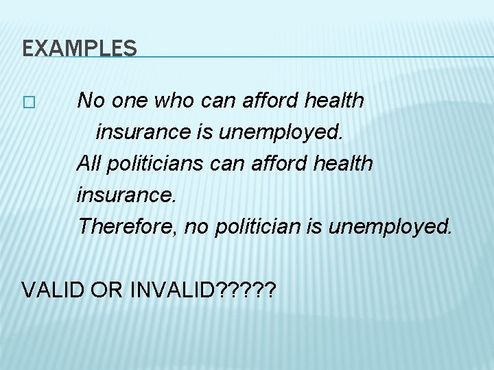 EXAMPLES � No one who can afford health insurance is unemployed. All politicians can