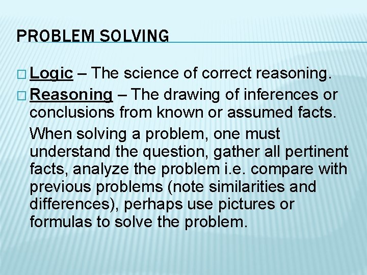 PROBLEM SOLVING � Logic – The science of correct reasoning. � Reasoning – The