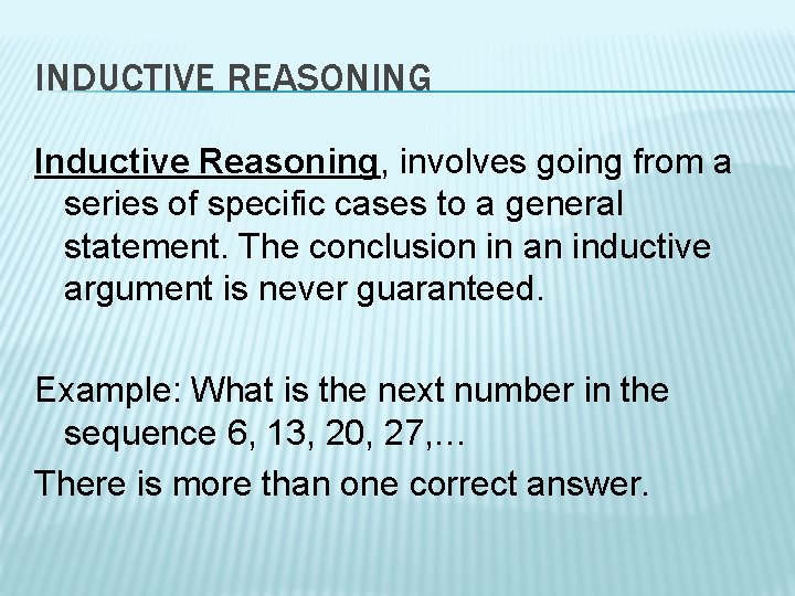 INDUCTIVE REASONING Inductive Reasoning, involves going from a series of specific cases to a