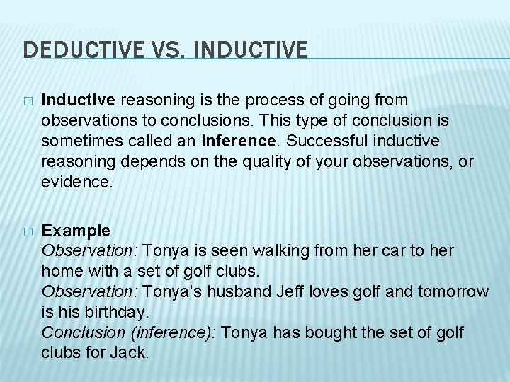 DEDUCTIVE VS. INDUCTIVE � Inductive reasoning is the process of going from observations to
