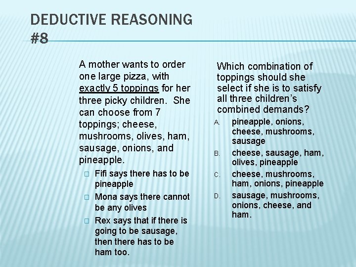 DEDUCTIVE REASONING #8 A mother wants to order one large pizza, with exactly 5