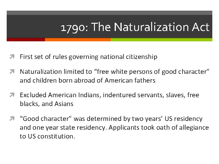 1790: The Naturalization Act First set of rules governing national citizenship Naturalization limited to 1790: The Naturalization Act First set of rules governing national citizenship Naturalization limited to