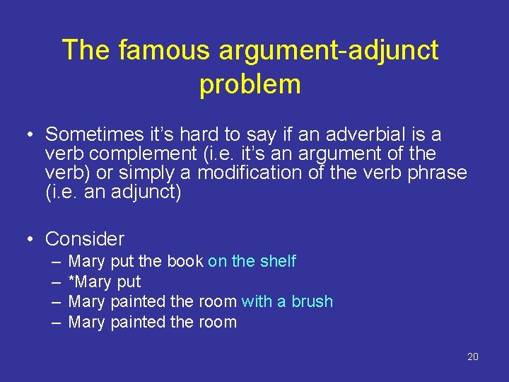 The famous argument-adjunct problem • Sometimes it’s hard to say if an adverbial is The famous argument-adjunct problem • Sometimes it’s hard to say if an adverbial is