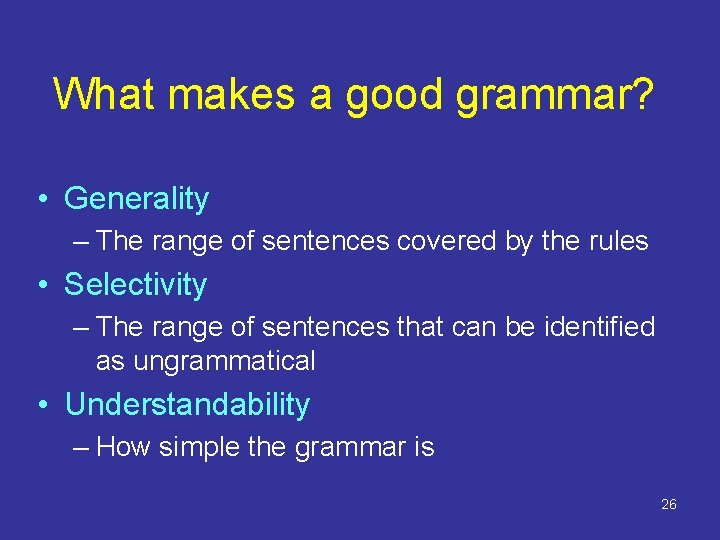 What makes a good grammar? • Generality – The range of sentences covered by What makes a good grammar? • Generality – The range of sentences covered by
