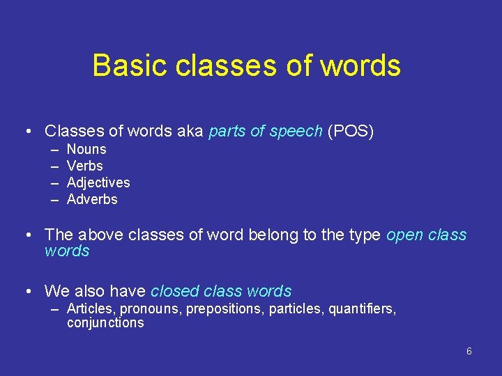 Basic classes of words • Classes of words aka parts of speech (POS) – Basic classes of words • Classes of words aka parts of speech (POS) –
