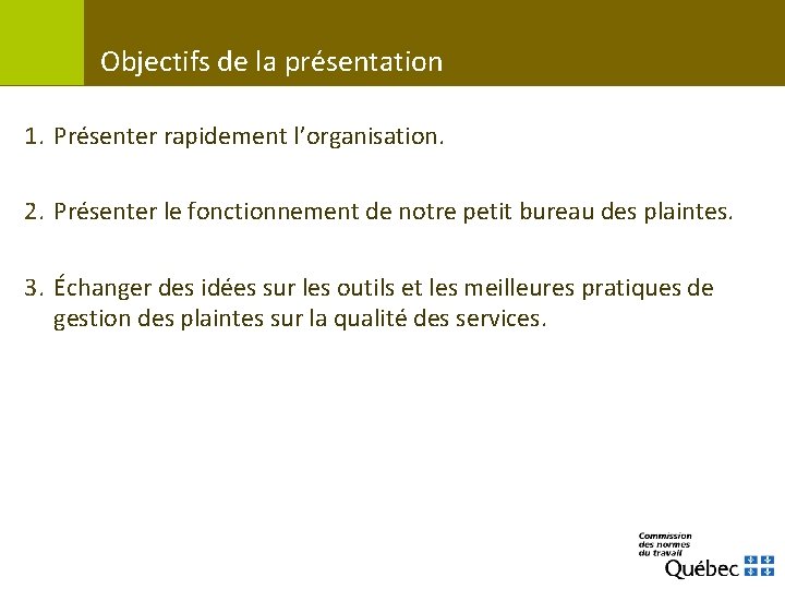 Objectifs de la présentation 1. Présenter rapidement l’organisation. 2. Présenter le fonctionnement de notre