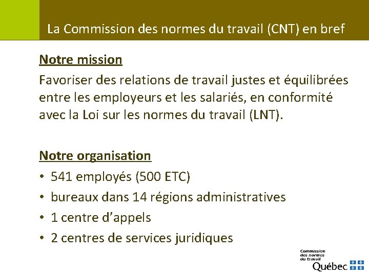 La Commission des normes du travail (CNT) en bref Notre mission Favoriser des relations