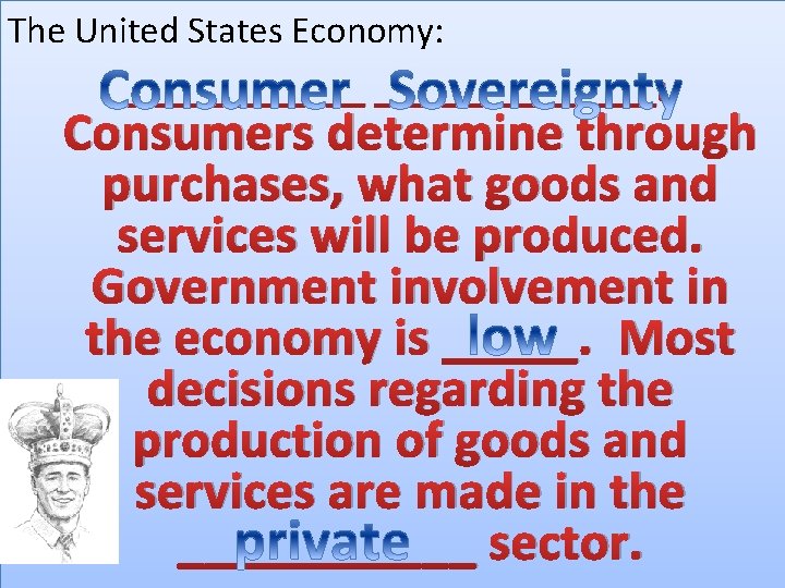The United States Economy: ______________: Consumers determine through purchases, what goods and services will