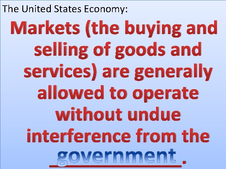 The United States Economy: Markets (the buying and selling of goods and services) are