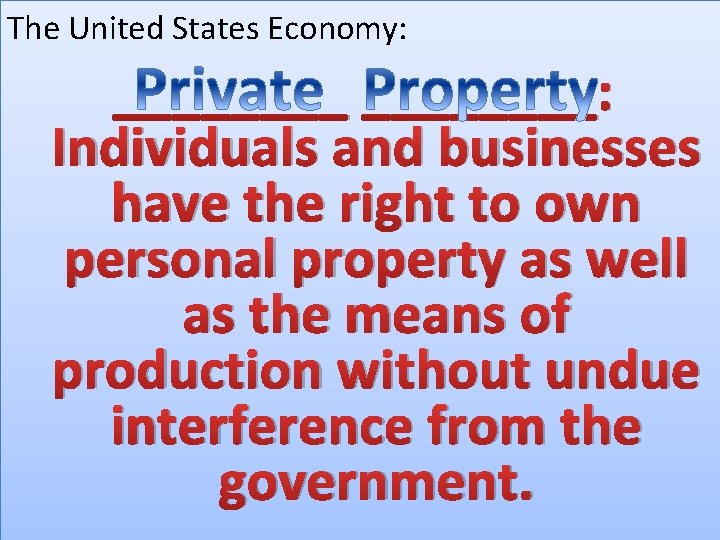 The United States Economy: ________: Individuals and businesses have the right to own personal