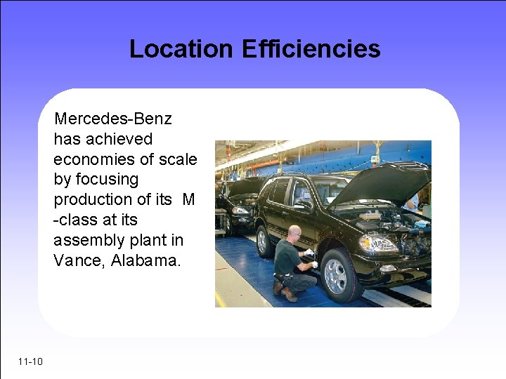 Location Efficiencies Mercedes-Benz has achieved economies of scale by focusing production of its M