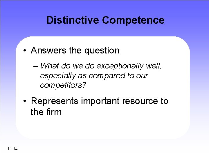 Distinctive Competence • Answers the question – What do we do exceptionally well, especially