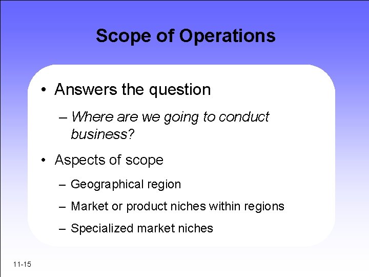 Scope of Operations • Answers the question – Where are we going to conduct