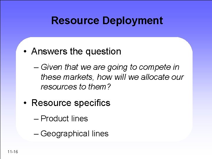 Resource Deployment • Answers the question – Given that we are going to compete