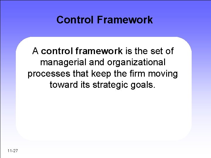 Control Framework A control framework is the set of managerial and organizational processes that