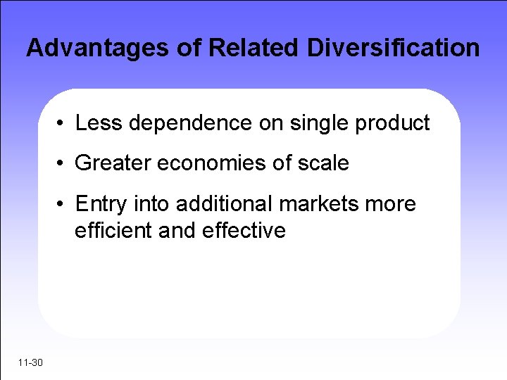 Advantages of Related Diversification • Less dependence on single product • Greater economies of