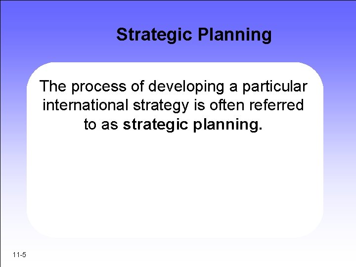 Strategic Planning The process of developing a particular international strategy is often referred to