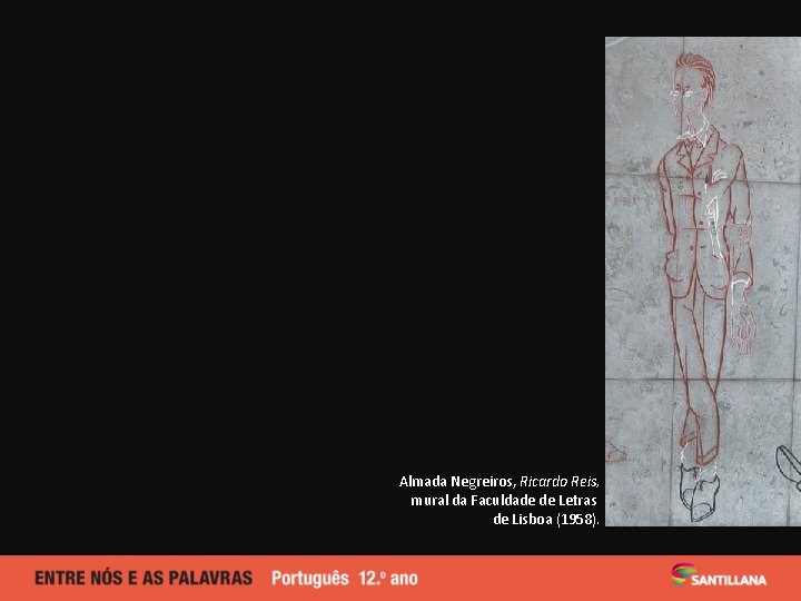 2 Almada Negreiros, Ricardo Reis, mural da Faculdade de Letras de Lisboa (1958). 