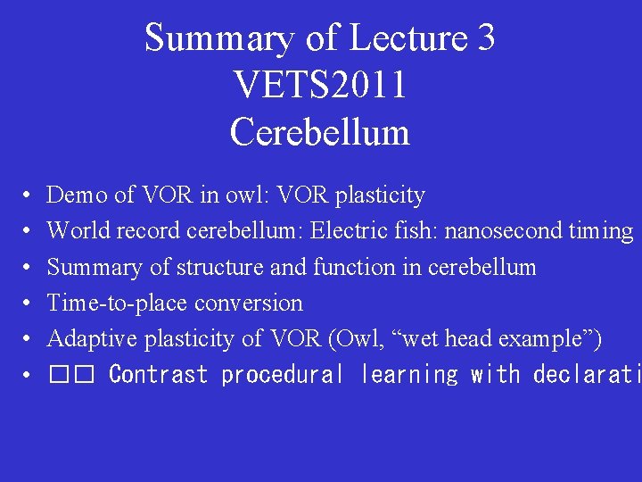 Summary of Lecture 3 VETS 2011 Cerebellum • • • Demo of VOR in