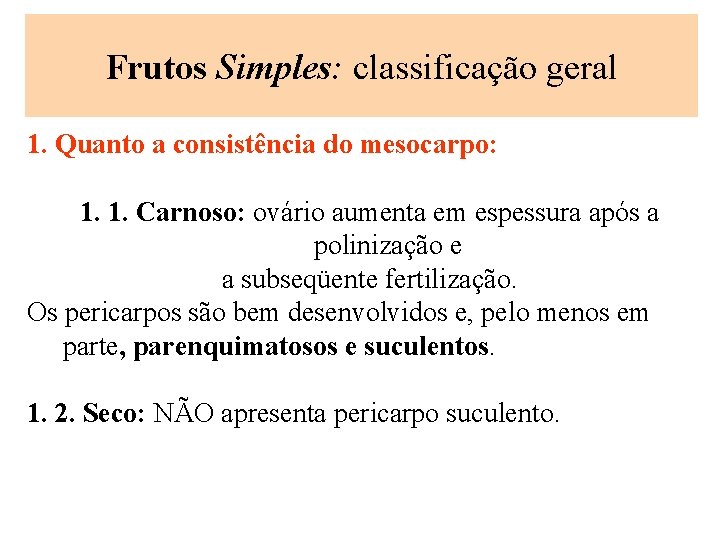 Frutos Simples: classificação geral 1. Quanto a consistência do mesocarpo: 1. 1. Carnoso: ovário