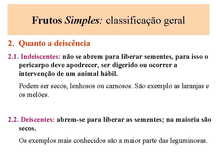 Frutos Simples: classificação geral 2. Quanto a deiscência 2. 1. Indeiscentes: não se abrem
