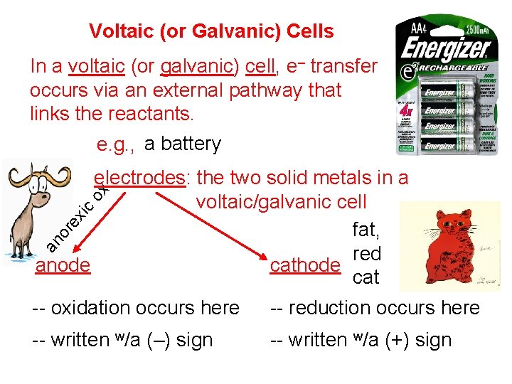 Voltaic (or Galvanic) Cells In a voltaic (or galvanic) cell, e– transfer occurs via